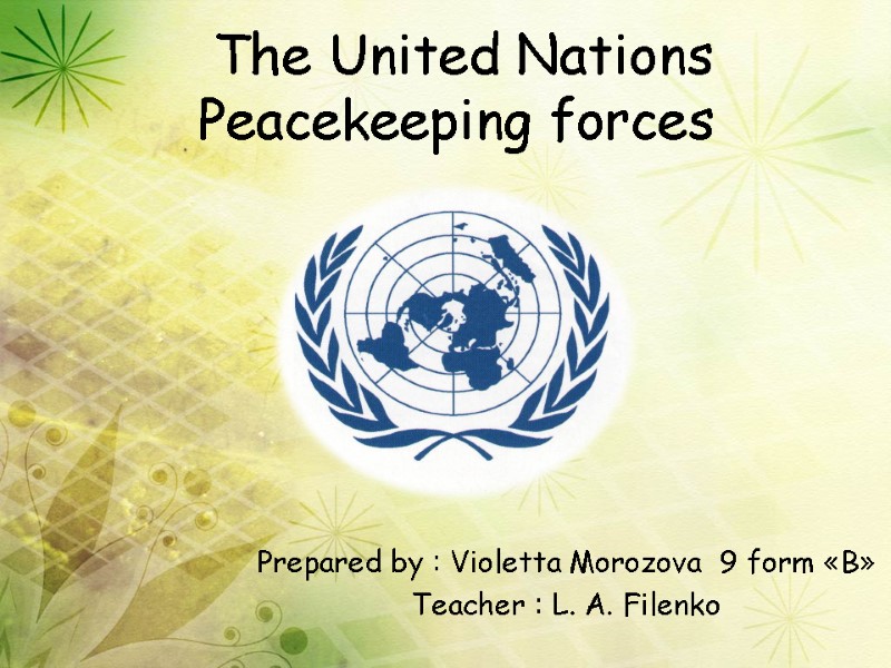 The United Nations Peacekeeping forces  Prepared by : Violetta Morozova  9 form